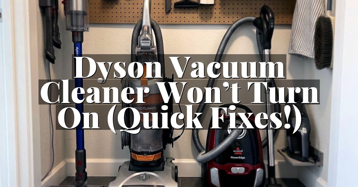 Dyson Vacuum Cleaner Won’t Turn On (Quick Fixes!)