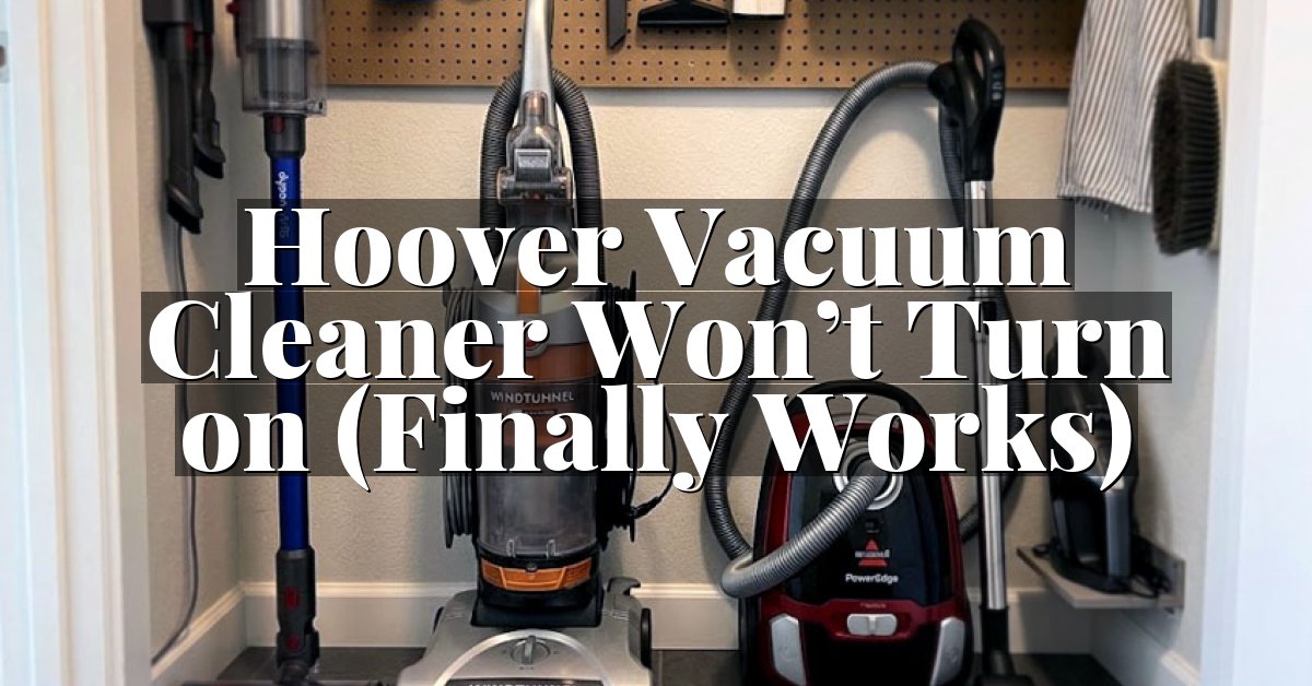 Hoover Vacuum Cleaner Won’t Turn on (Finally Works)
