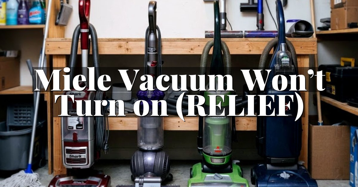 Miele Vacuum Won’t Turn on (RELIEF)