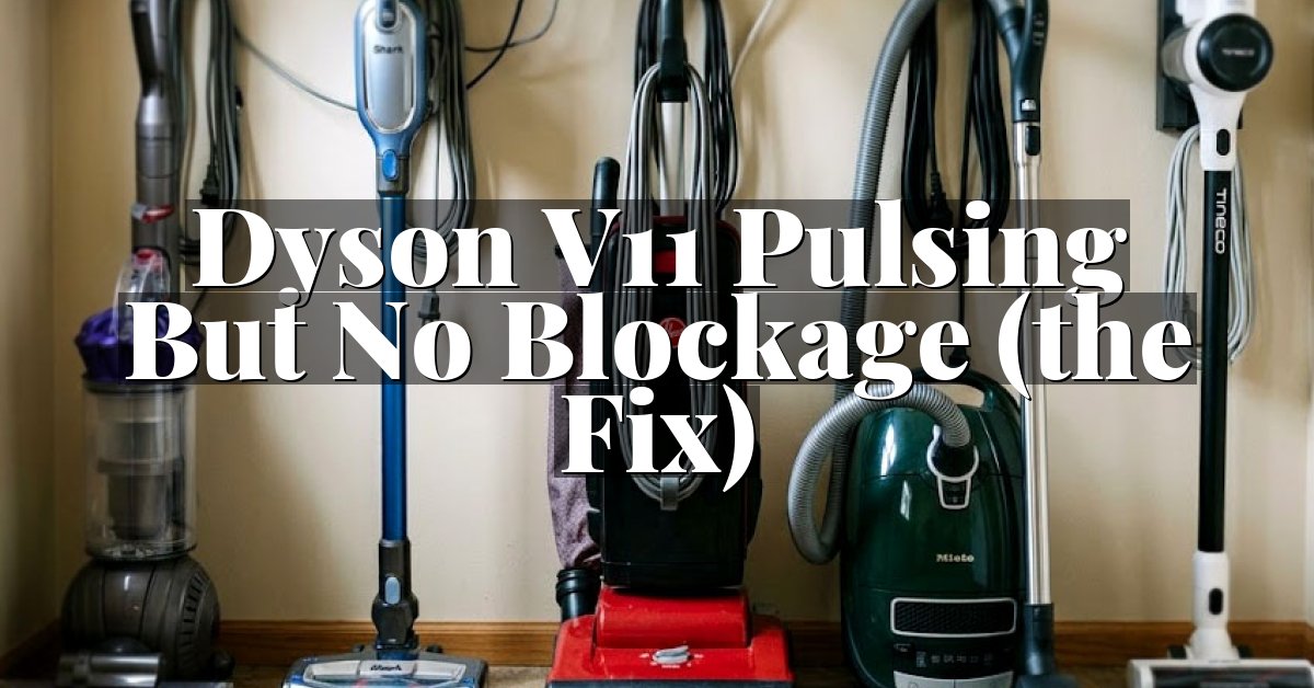 Dyson V11 Pulsing But No Blockage (the Fix)