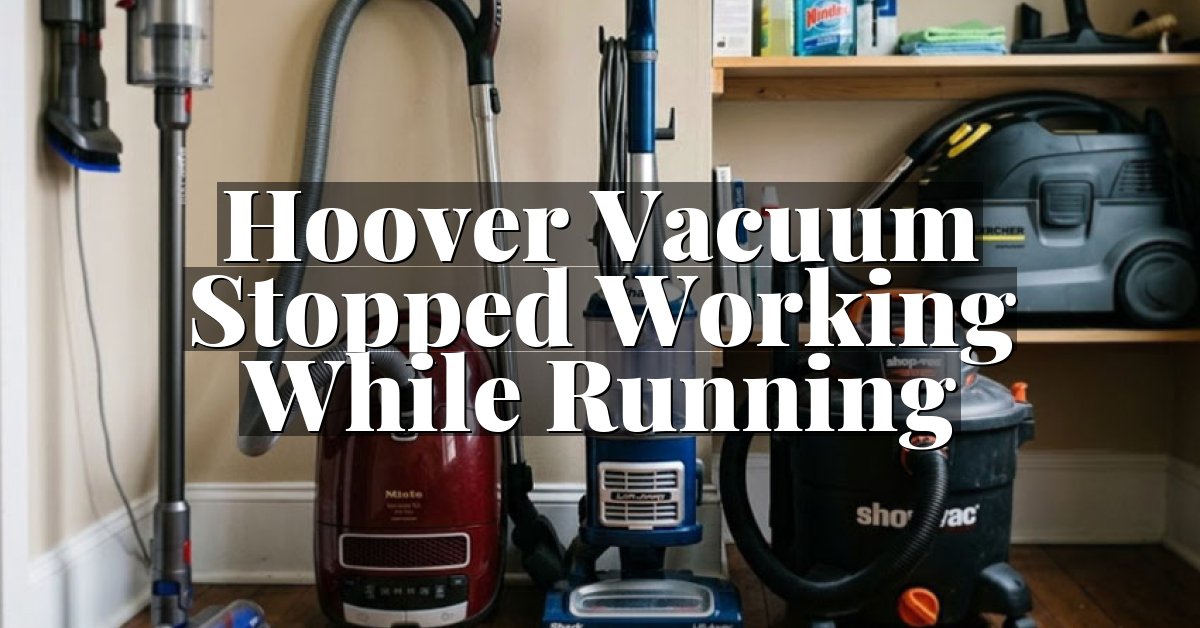 Hoover Vacuum Stopped Working While Running