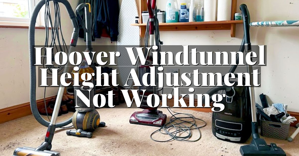 Hoover Windtunnel Height Adjustment Not Working