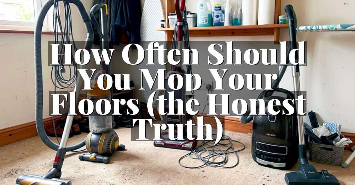 How Often Should You Mop Your Floors (the Honest Truth)