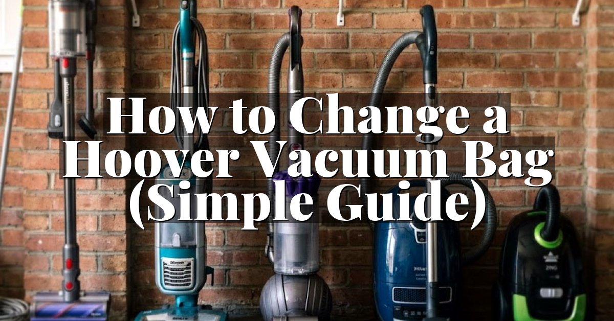 How to Change a Hoover Vacuum Bag (Simple Guide)