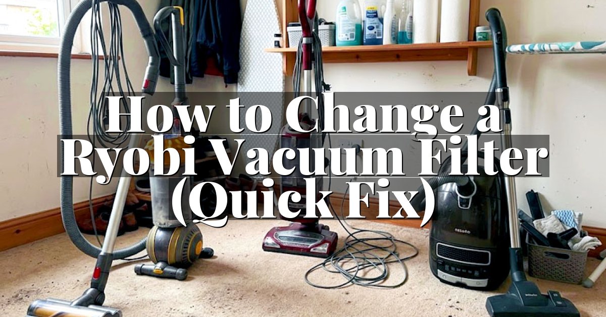 How to Change a Ryobi Vacuum Filter (Quick Fix)