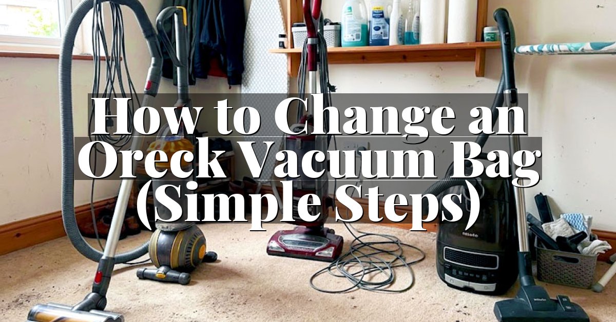 How to Change an Oreck Vacuum Bag (Simple Steps)