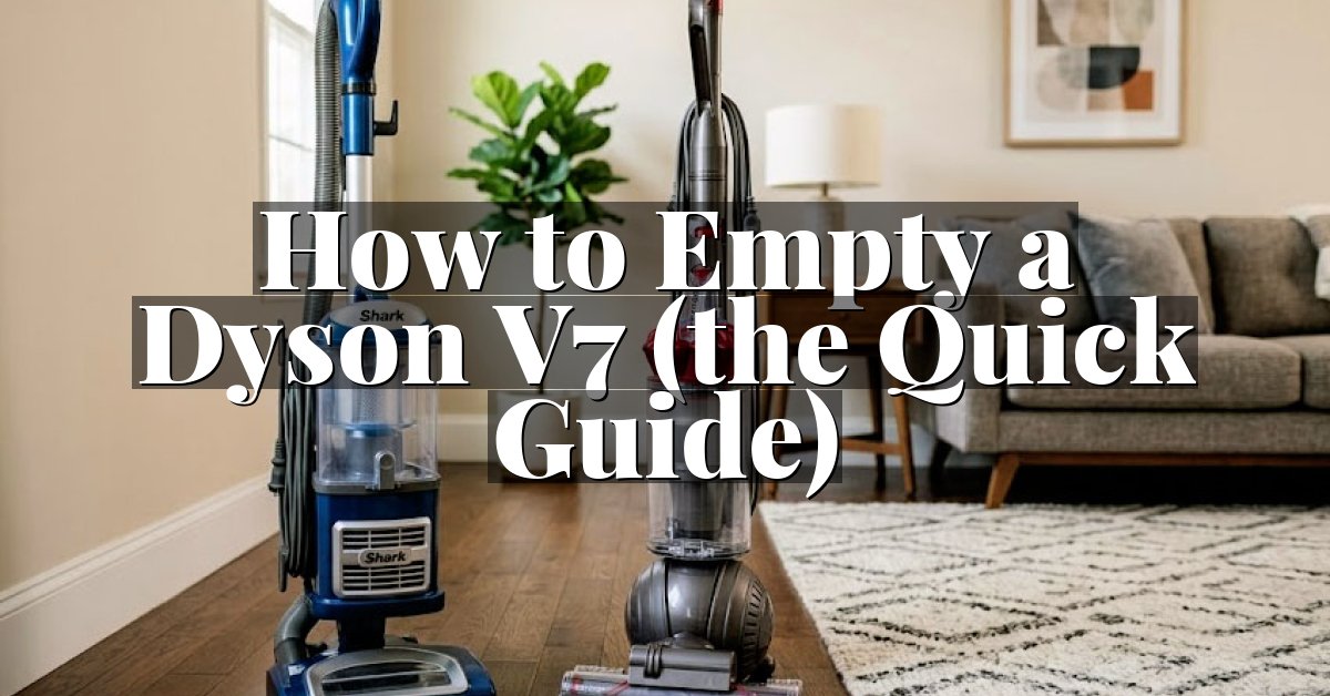 How to Empty a Dyson V7 (the Quick Guide)