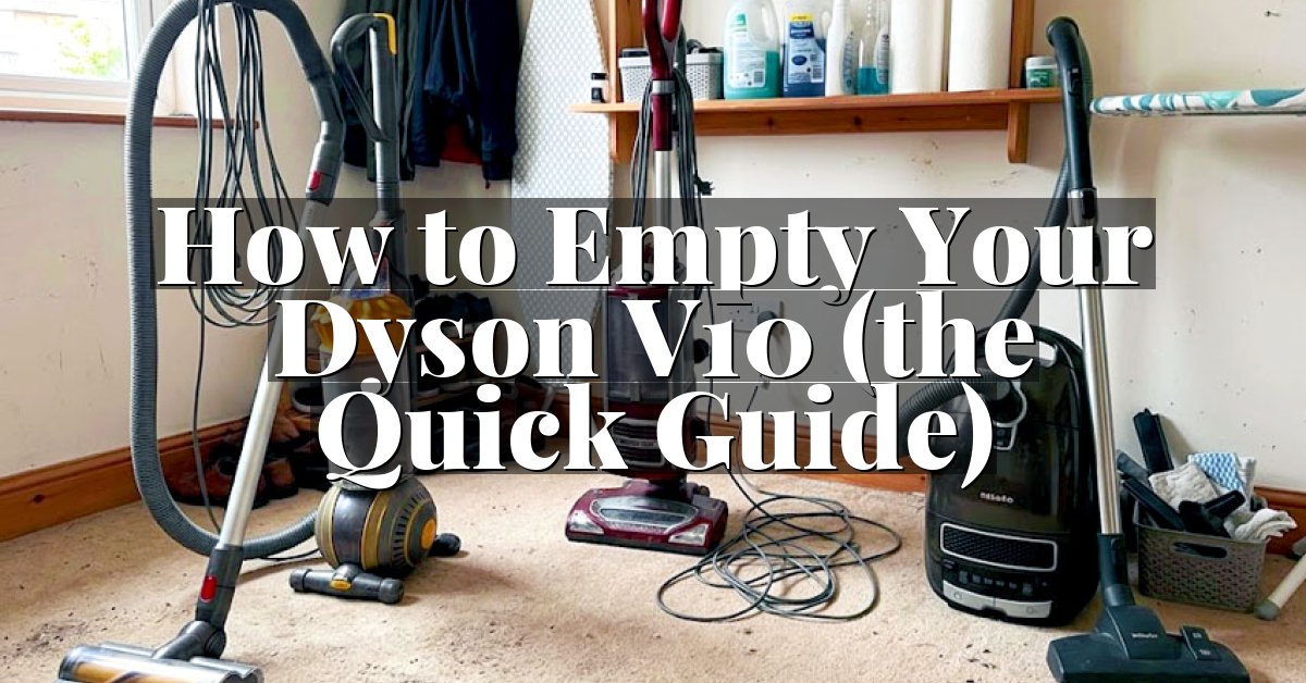 How to Empty Your Dyson V10 (the Quick Guide)