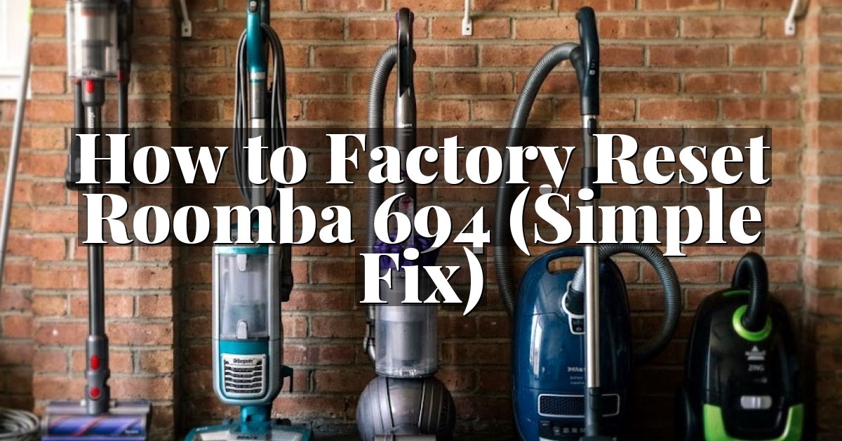 How to Factory Reset Roomba 694 (Simple Fix)