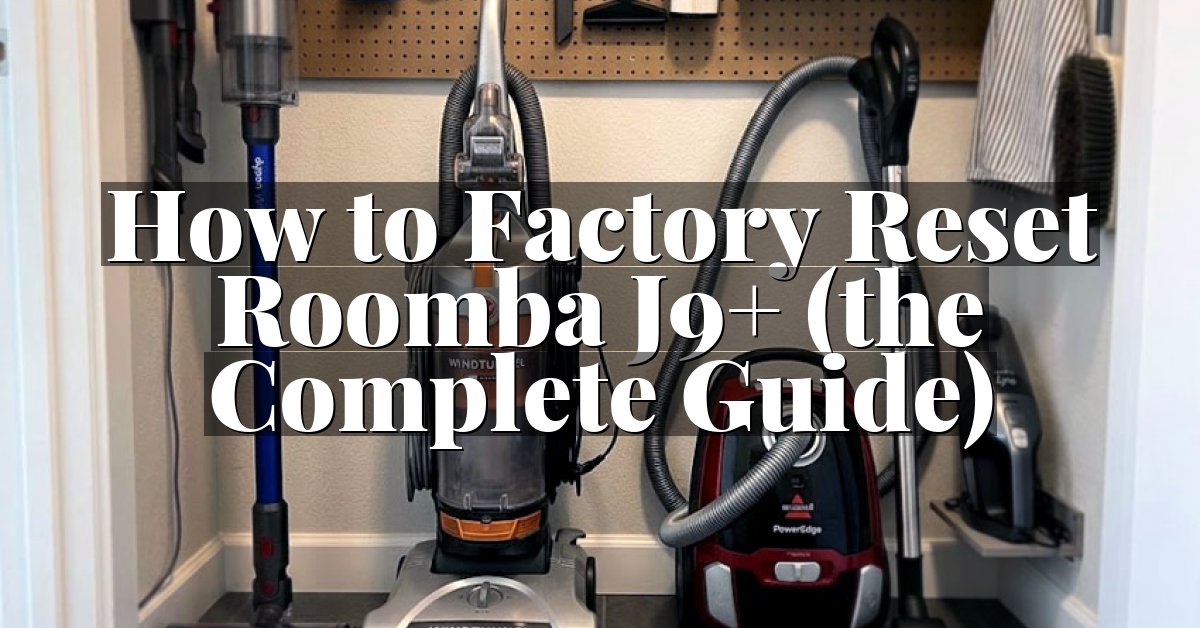 How to Factory Reset Roomba J9+ (the Complete Guide)