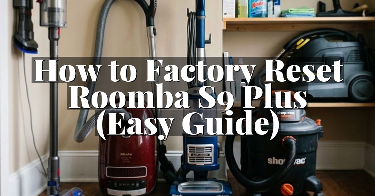 How to Factory Reset Roomba S9 Plus (Easy Guide)