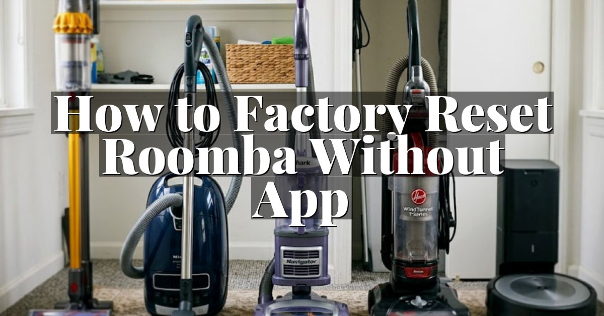 How to Factory Reset Roomba Without App