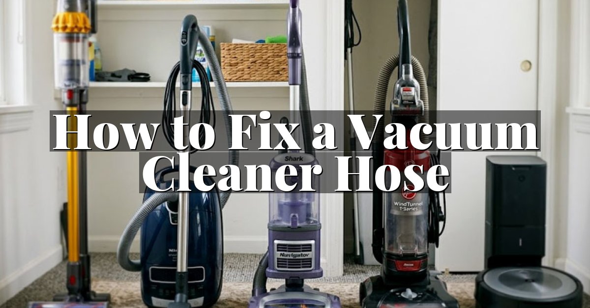 How to Fix a Vacuum Cleaner Hose