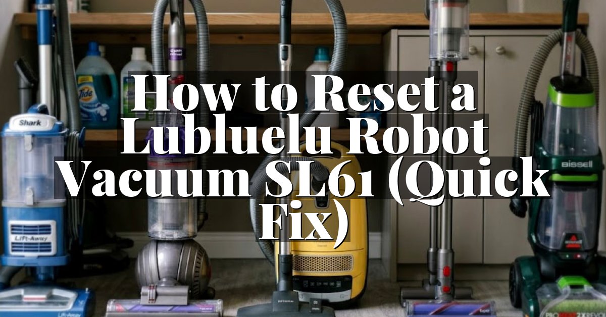 How to Reset a Lubluelu Robot Vacuum SL61 (Quick Fix)