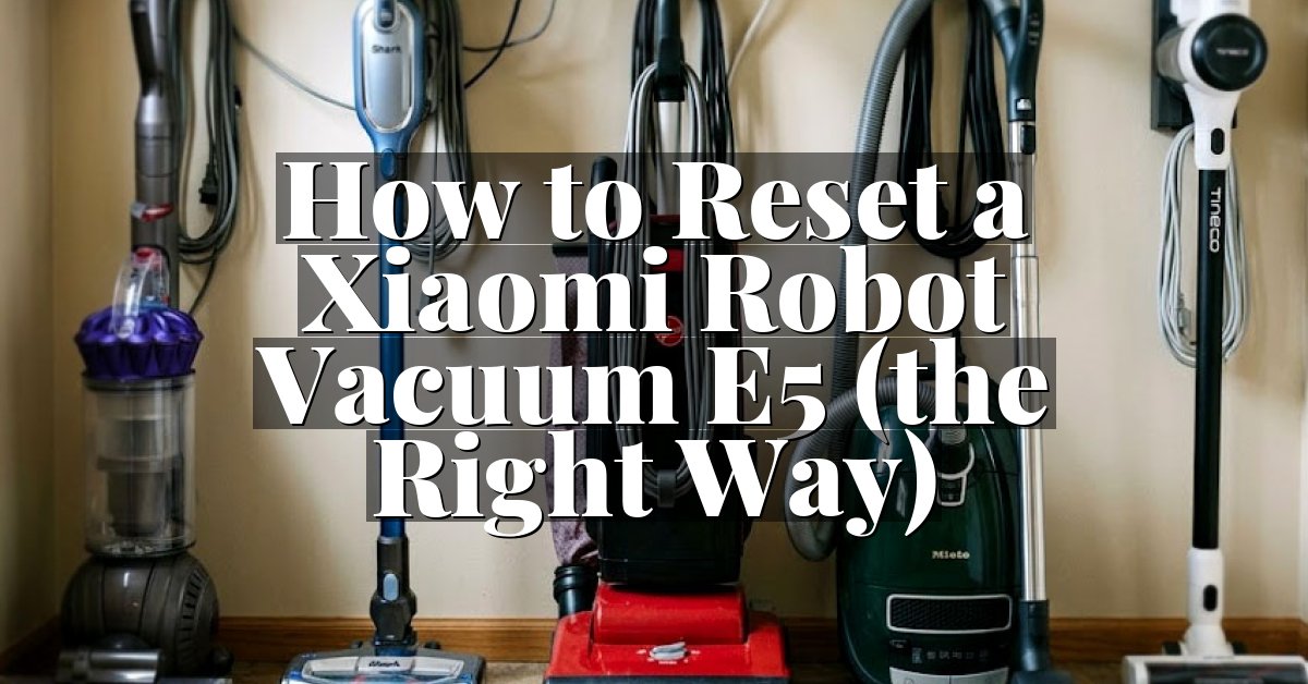 How to Reset a Xiaomi Robot Vacuum E5 (the Right Way)