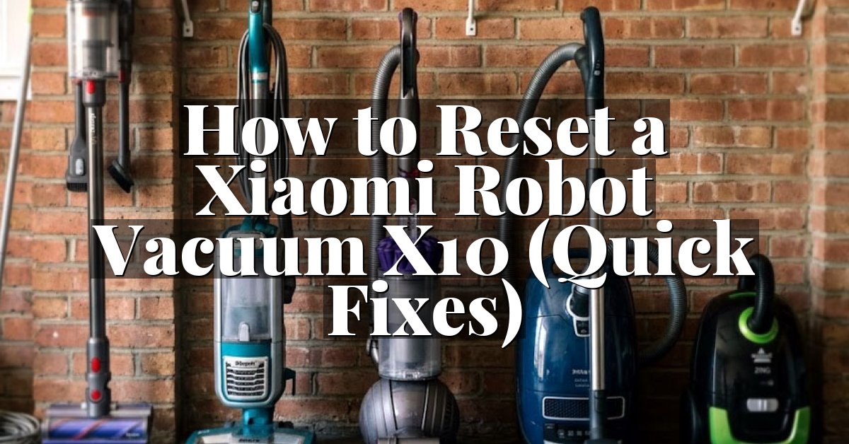 How to Reset a Xiaomi Robot Vacuum X10 (Quick Fixes)