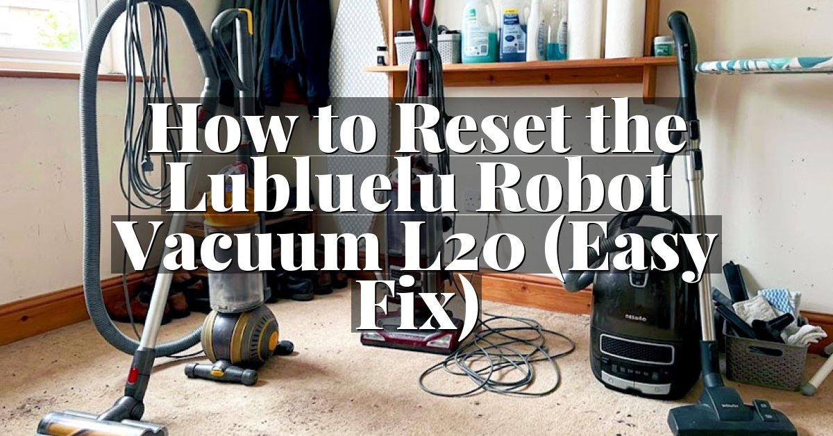 How to Reset the Lubluelu Robot Vacuum L20 (Easy Fix)