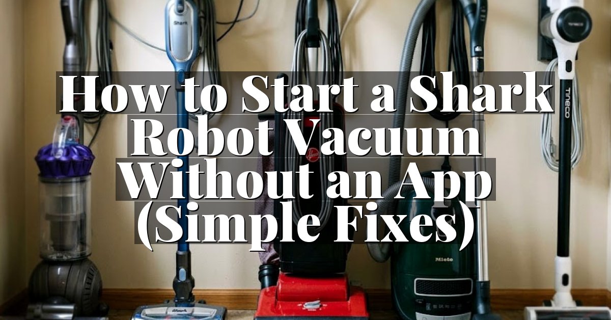 How to Start a Shark Robot Vacuum Without an App (Simple Fixes)