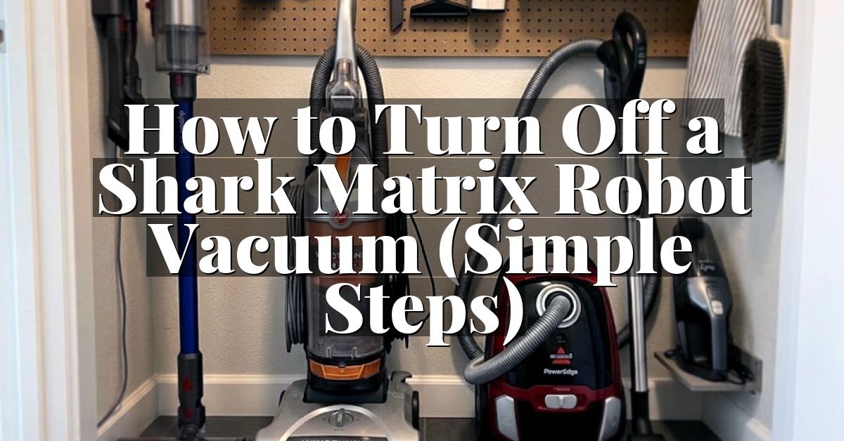 How to Turn Off a Shark Matrix Robot Vacuum (Simple Steps)