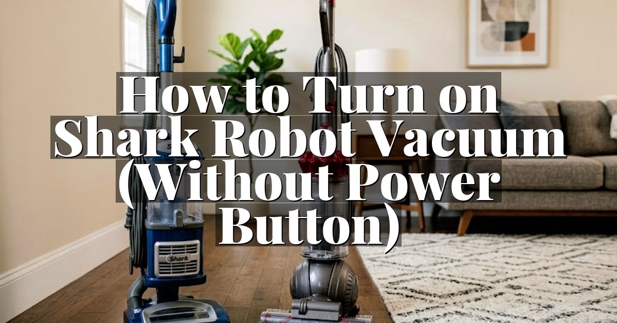 How to Turn on Shark Robot Vacuum (Without Power Button)