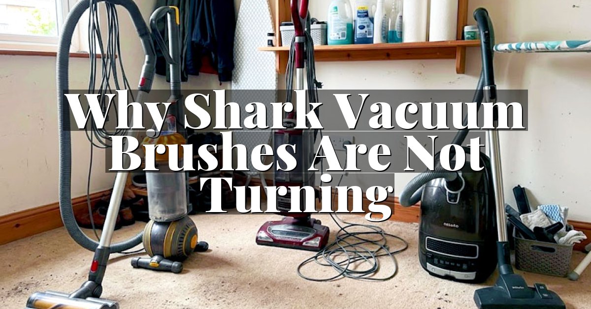 Why Shark Vacuum Brushes Are Not Turning
