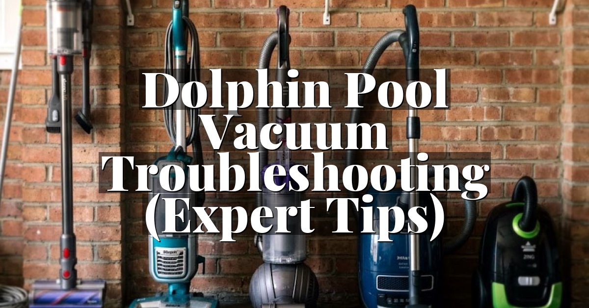 Dolphin Pool Vacuum Troubleshooting (Expert Tips)