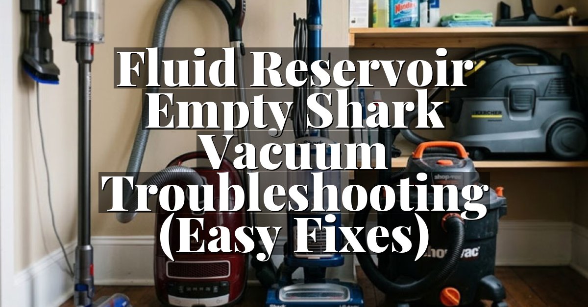 Fluid Reservoir Empty Shark Vacuum Troubleshooting (Easy Fixes)