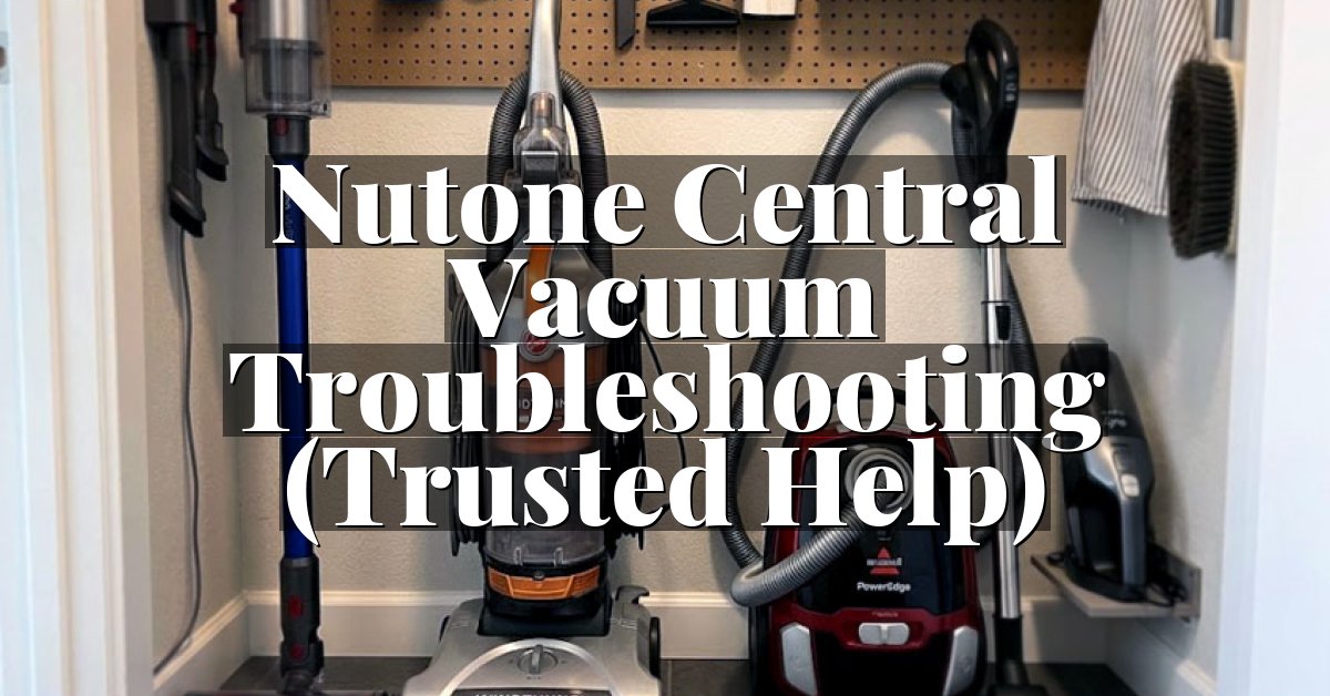 Nutone Central Vacuum Troubleshooting (Trusted Help)