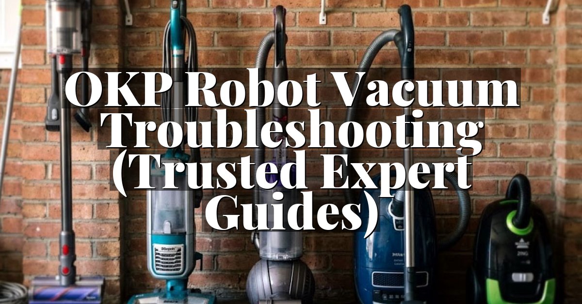 OKP Robot Vacuum Troubleshooting (Trusted Expert Guides)