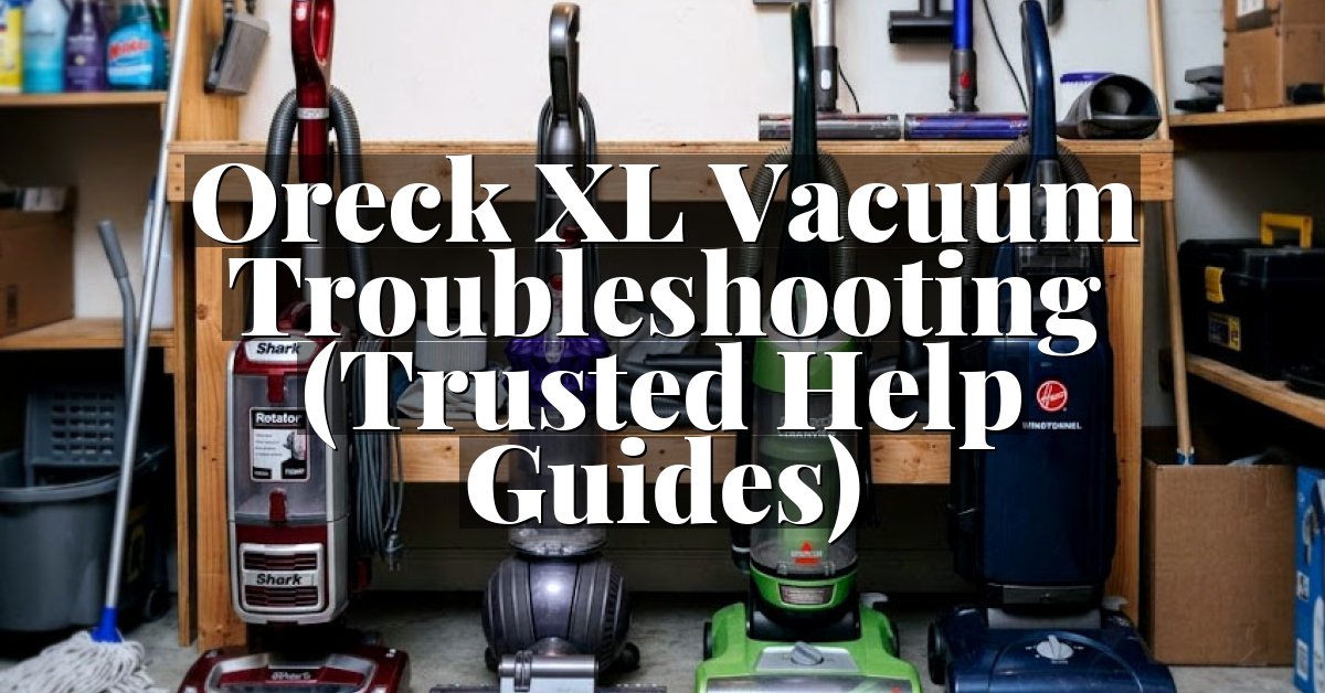 Oreck XL Vacuum Troubleshooting (Trusted Help Guides)