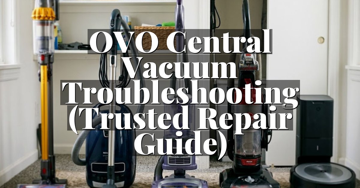 OVO Central Vacuum Troubleshooting (Trusted Repair Guide)