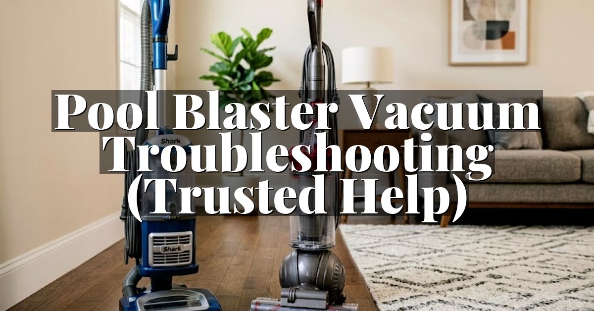 Pool Blaster Vacuum Troubleshooting (Trusted Help)