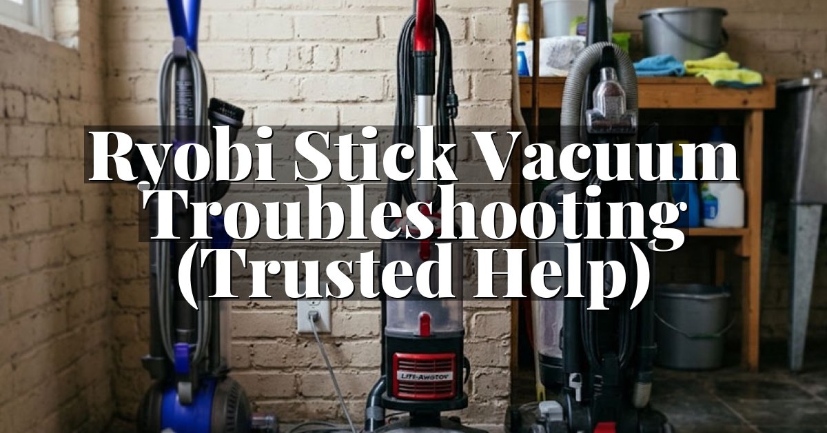 Ryobi Stick Vacuum Troubleshooting (Trusted Help)