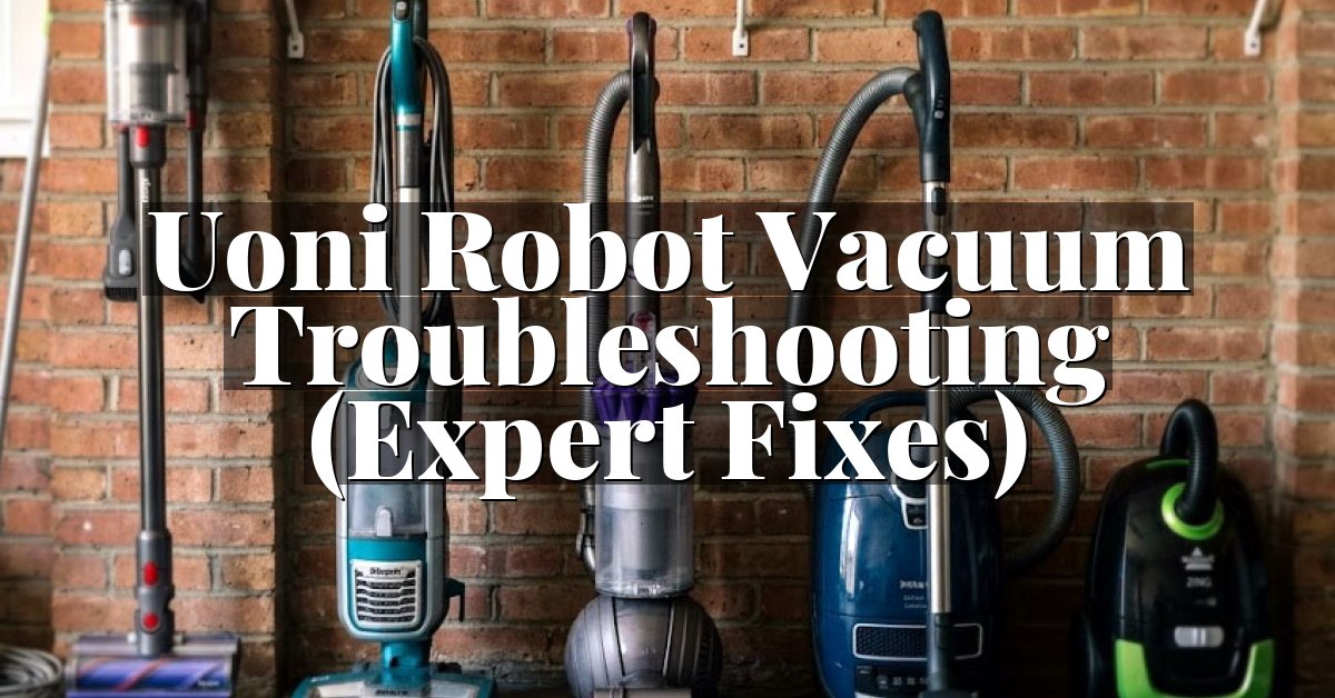 Uoni Robot Vacuum Troubleshooting (Expert Fixes)
