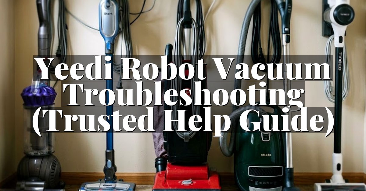 Yeedi Robot Vacuum Troubleshooting (Trusted Help Guide)