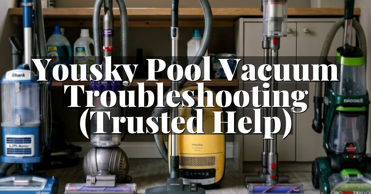 Yousky Pool Vacuum Troubleshooting (Trusted Help)